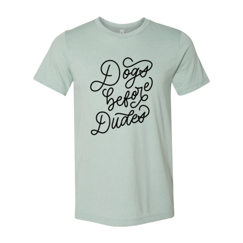 Dogs Before Dudes T-Shirt
