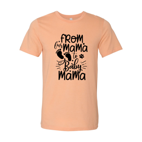 From Fur Mama to Baby Mama T-Shirt – Heather Colors