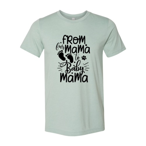 From Fur Mama to Baby Mama T-Shirt – Heather Colors