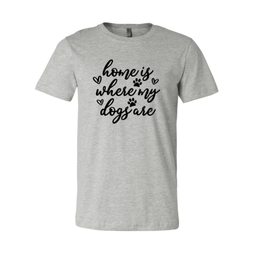 Home Is Where My Dogs Are T-Shirt