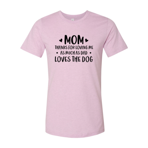 Mom Thanks For Loving Me As Much As Dad Loves the Dog T-Shirt