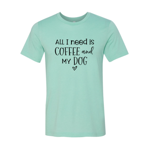 All I Need Is Coffee And My Dog T-Shirt – Heather Colors