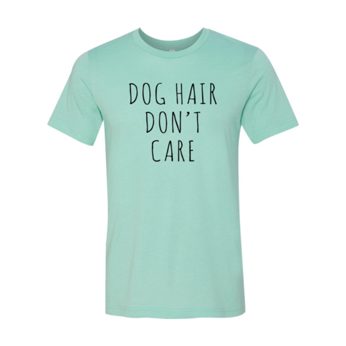 Dog Hair Don't Care T-Shirt – Heather Colors