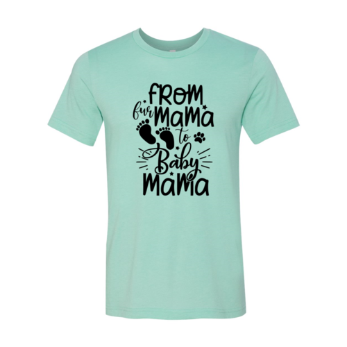 From Fur Mama to Baby Mama T-Shirt – Heather Colors