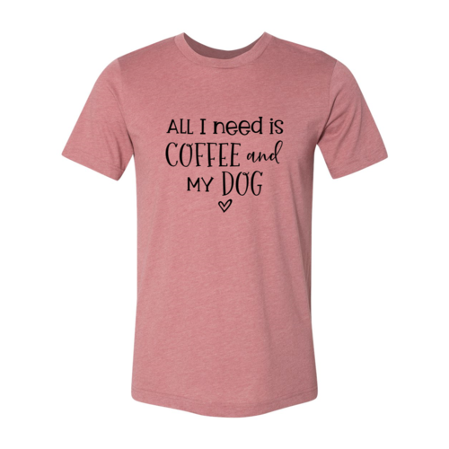 All I Need Is Coffee And My Dog T-Shirt – Heather Colors