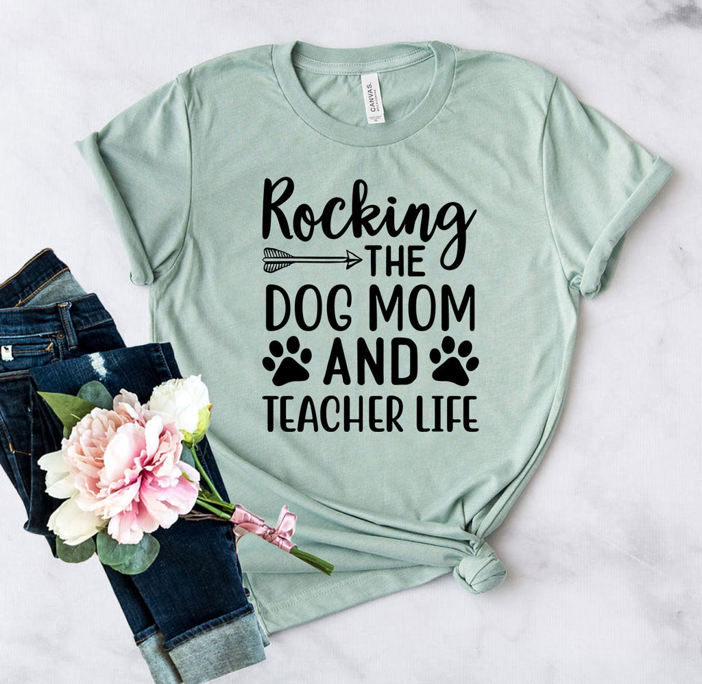 Rocking The Dog Mom And Teacher Life T-Shirt