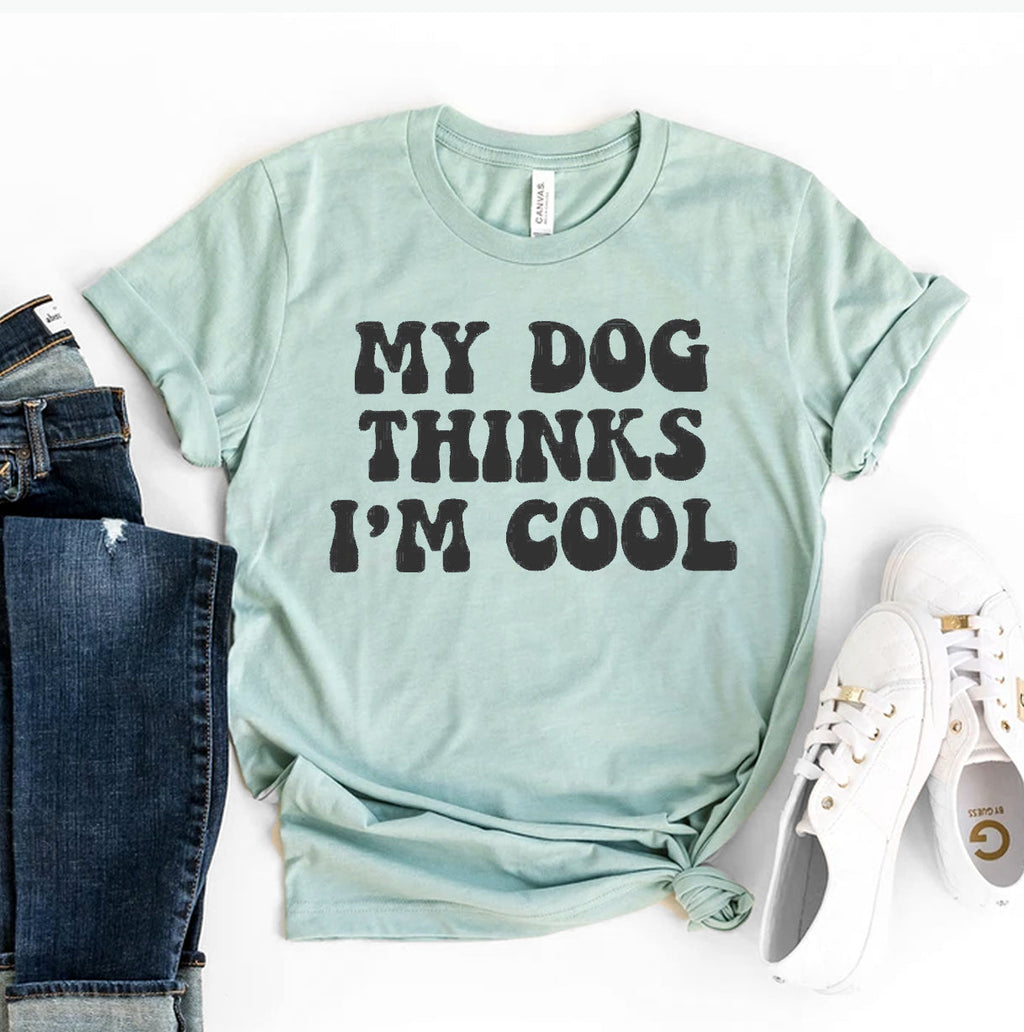 My Dog Thinks I'm Cool Graphic T-Shirt