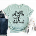 Be The Person Your Dog Thinks You Are Pastel T-Shirt