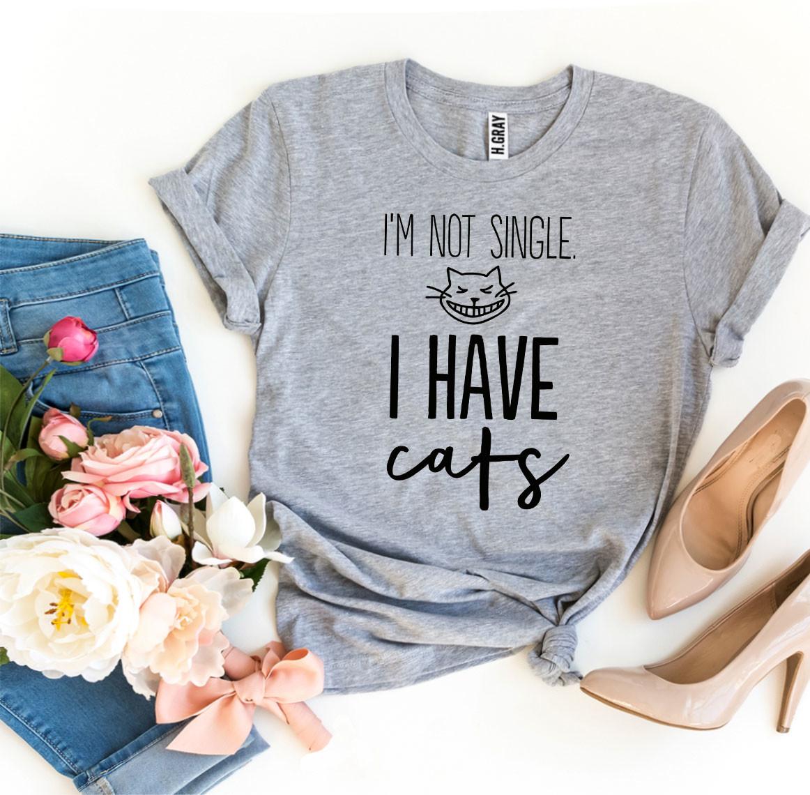 I'm Not Single I Have Cats Graphic T-Shirt