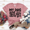My Dog And I Talk Sh** About You T-Shirt – Pastel Colors