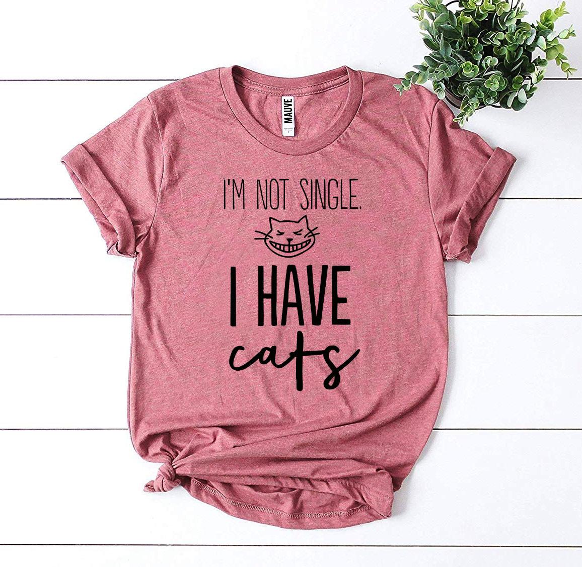 I'm Not Single I Have Cats Graphic T-Shirt