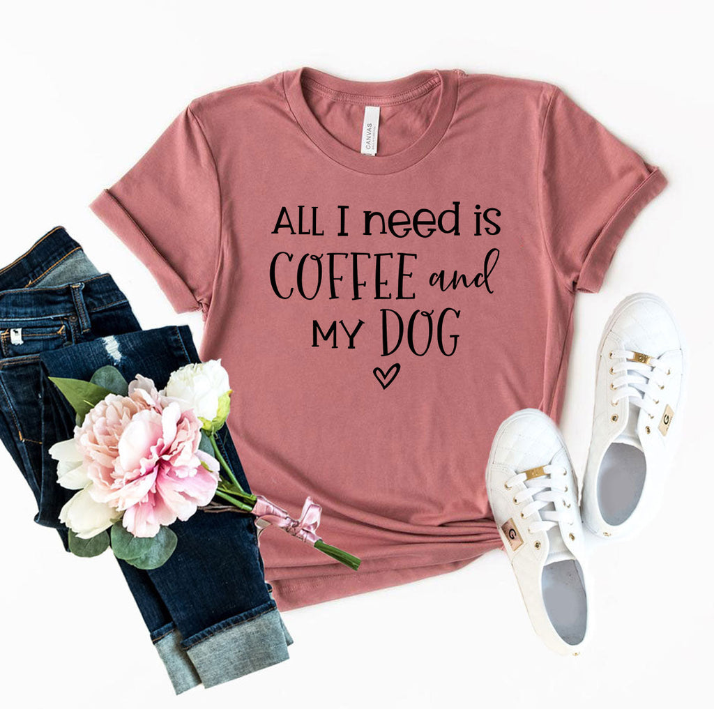 All I Need Is Coffee And My Dog T-Shirt – Heather Colors