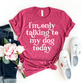 I'm Only Talking To My Dog Today Graphic T-Shirt