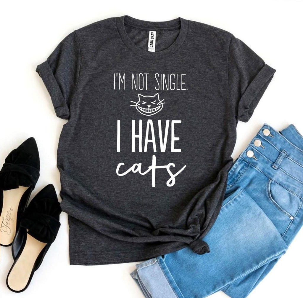 I'm Not Single I Have Cats Graphic T-Shirt