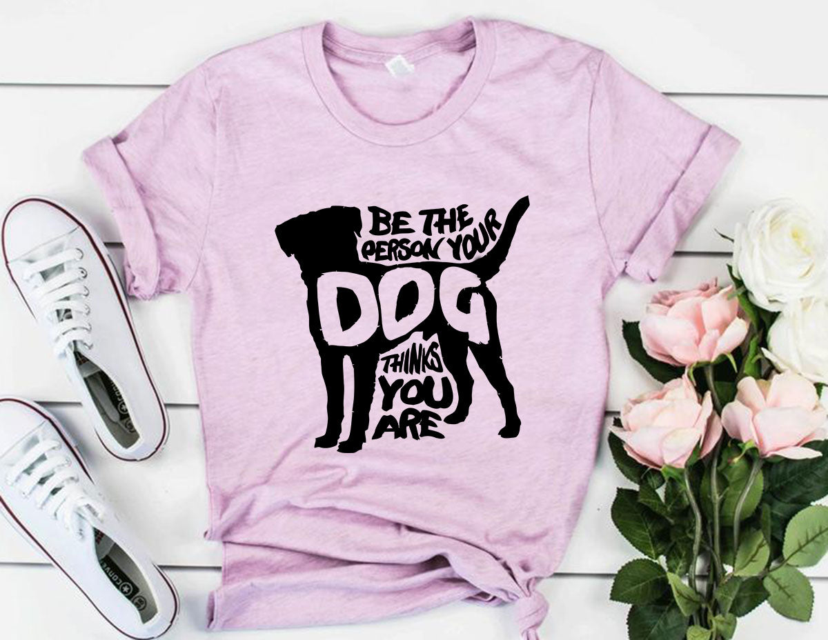 Be The Person Your Dog Thinks You Are T-Shirt – Heather Colors
