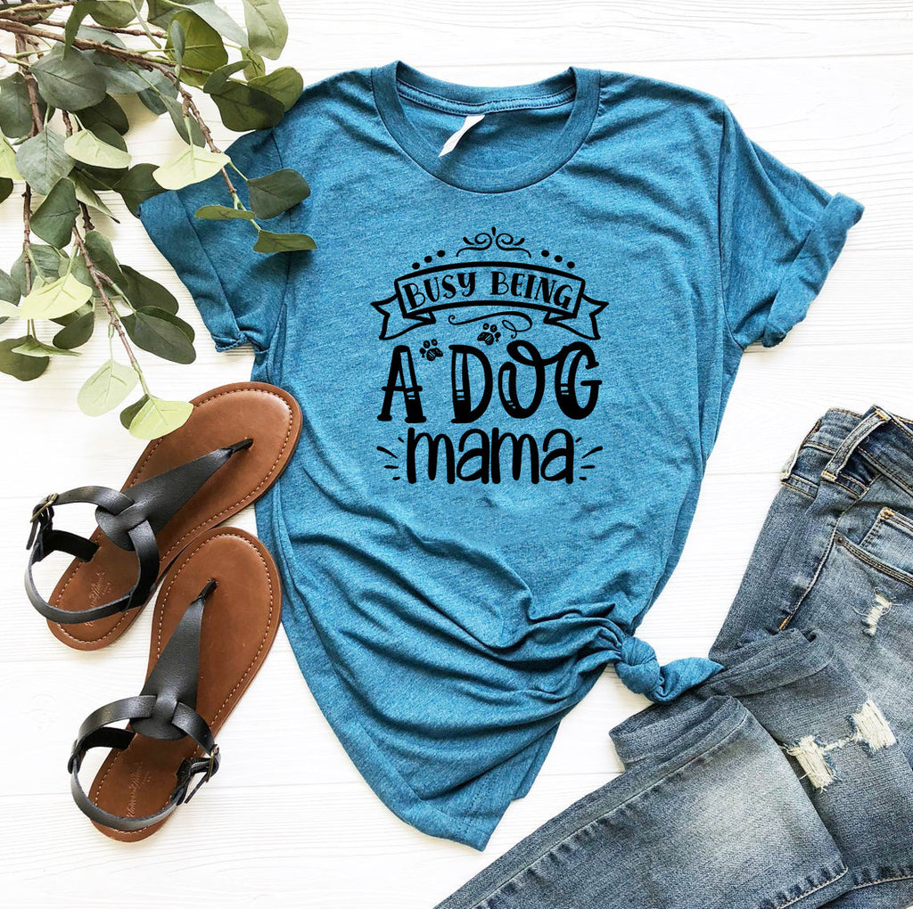 Busy being a Dog Mama T-Shirt