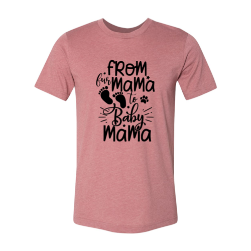 From Fur Mama to Baby Mama T-Shirt – Heather Colors