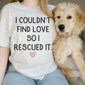 Dog Mom Rescue Graphic Tee – "I Couldn't Find Love So I Rescued It"