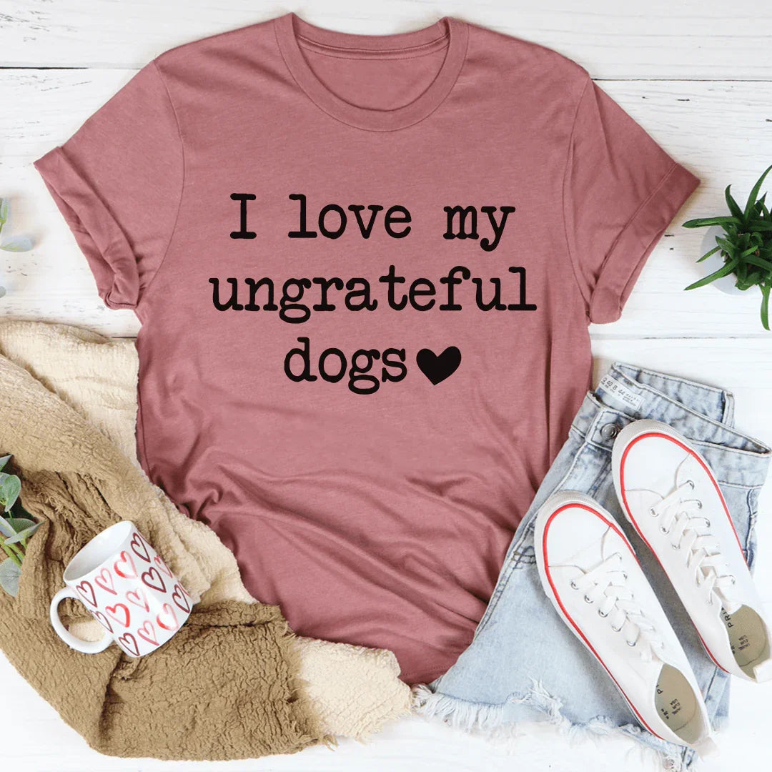 \"I Love My Ungrateful Dogs\" – Relatable Pet Lover Graphic T-Shirt