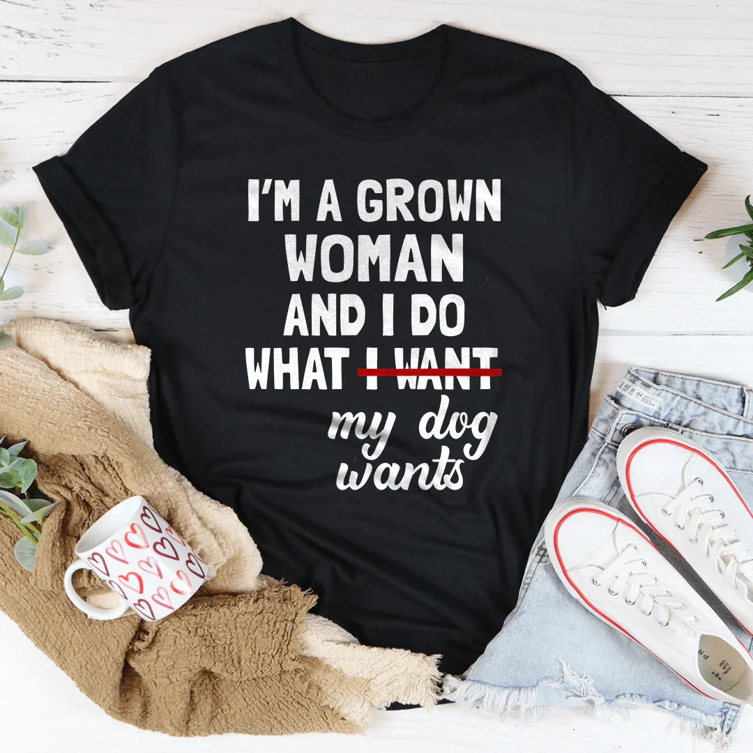 Dog Mom Humor Graphic Top – \"I'm A Grown Woman And I Do What My Dog Wants\"