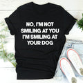 \"I'm Smiling At Your Dog\" – Relatable Pet Lover Graphic T-Shirt