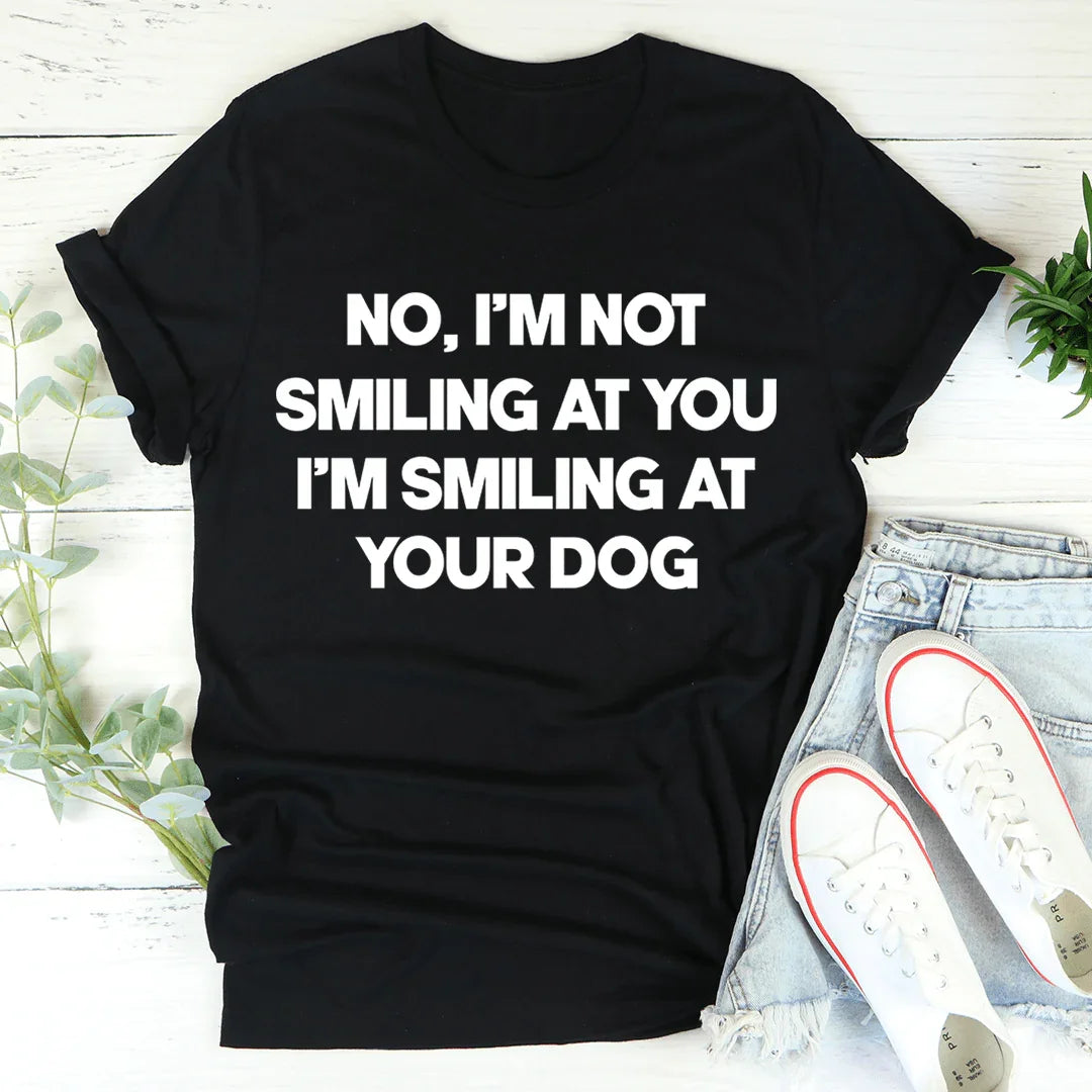 \"I'm Smiling At Your Dog\" – Relatable Pet Lover Graphic T-Shirt