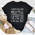 I Only Like You If My Dog Does Tee