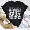 So Apparently I'm Not Allowed To Adopt All The Dogs Rude But OK Tee