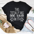 Dog Mom Humor Graphic T-Shirt – \"This Totally Has Dog Hair On It\"